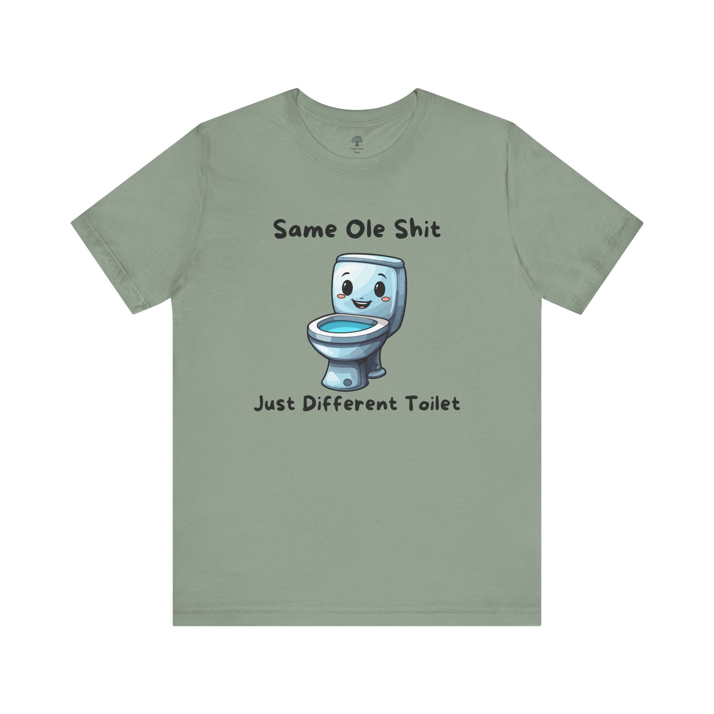 Funny Tee - 'Same Ole Shit Just a Different Toilet'