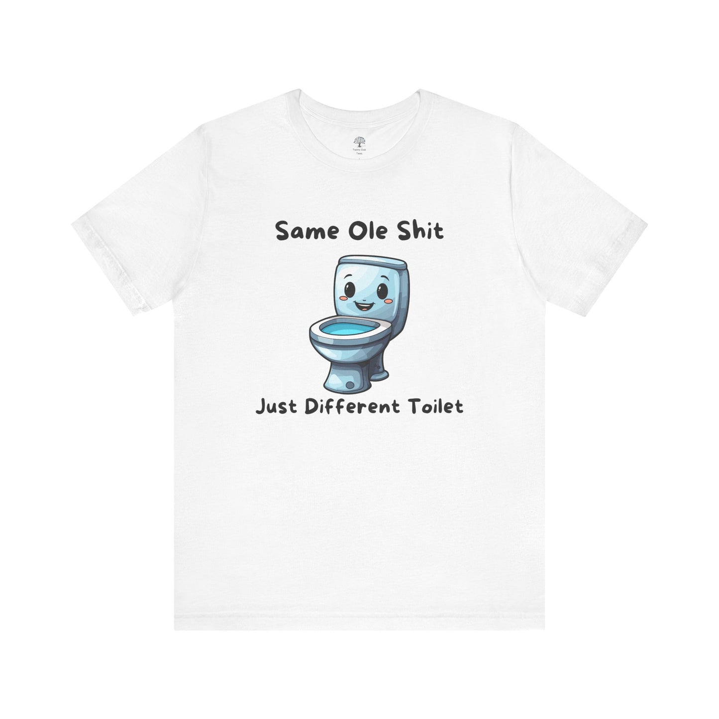 Funny Tee - 'Same Ole Shit Just a Different Toilet'