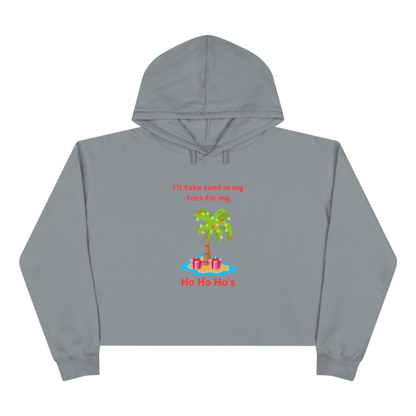 Holiday Crop Hoodie - "I'll Take Sand in My Toes for My Ho Ho Ho's" Fun Tropical Design