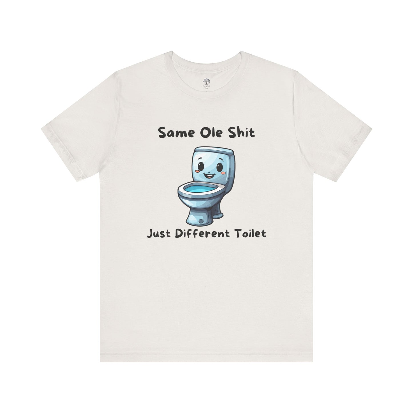 Funny Tee - 'Same Ole Shit Just a Different Toilet'