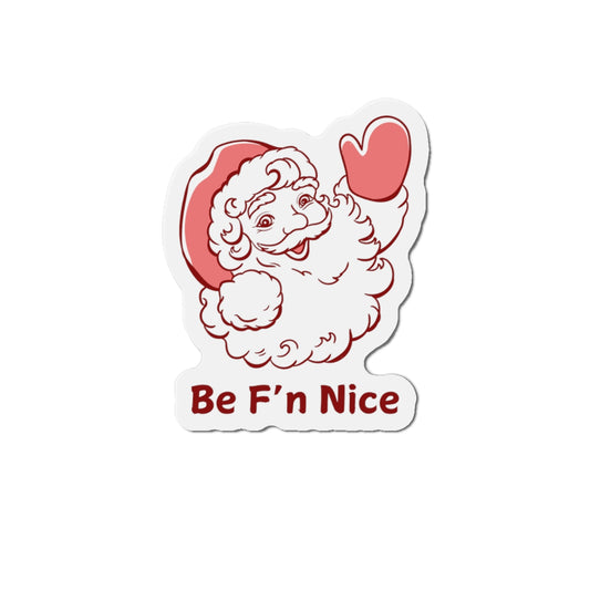 Santa Die-Cut Magnet - Be F'n Nice Funny Gift