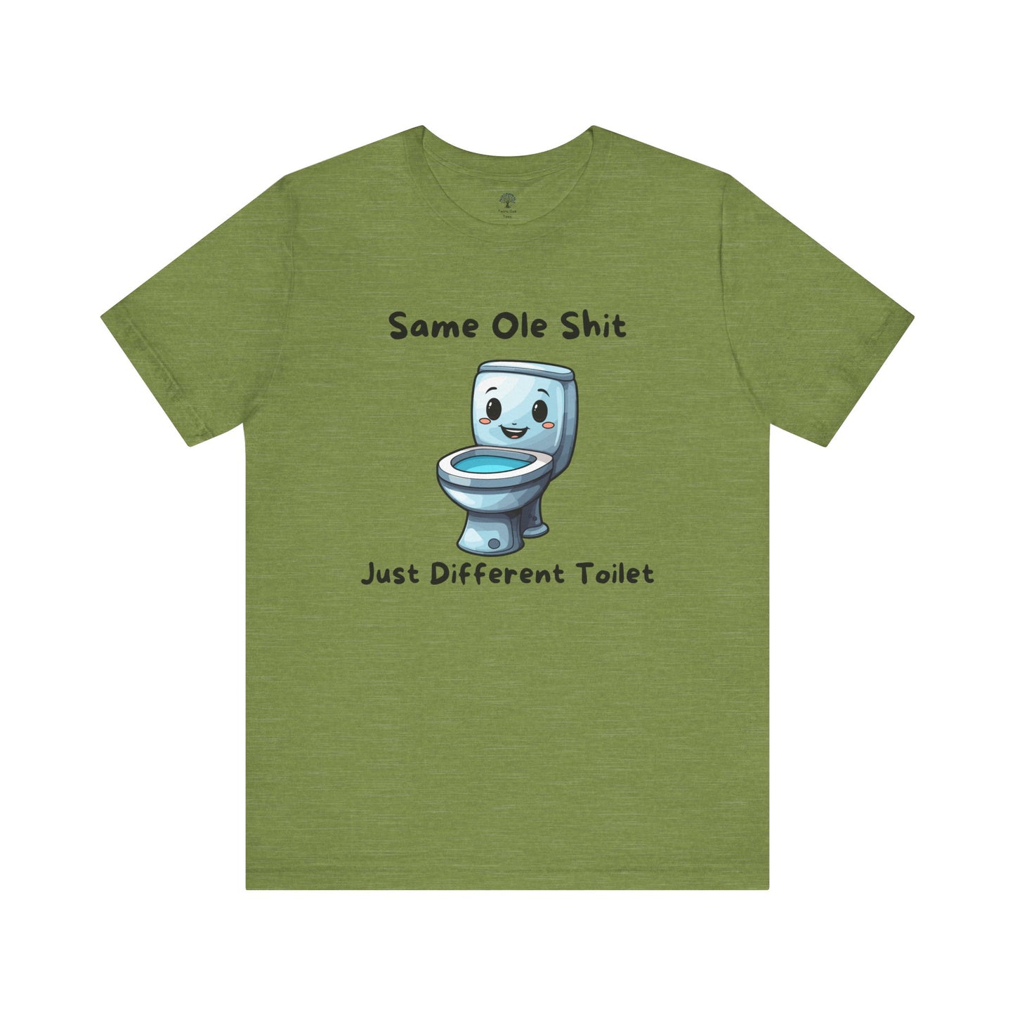 Funny Tee - 'Same Ole Shit Just a Different Toilet'