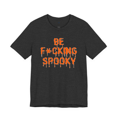 Be F*cking Spooky Tee | Halloween Graphic T-Shirt