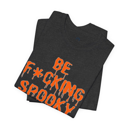 Be F*cking Spooky Tee | Halloween Graphic T-Shirt