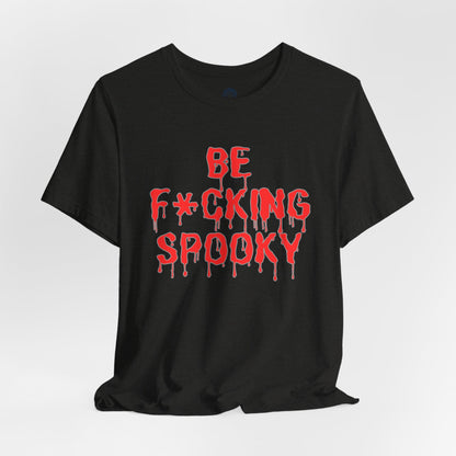 Be F*cking Spooky Tee | Halloween Horror Graphic T-Shirt