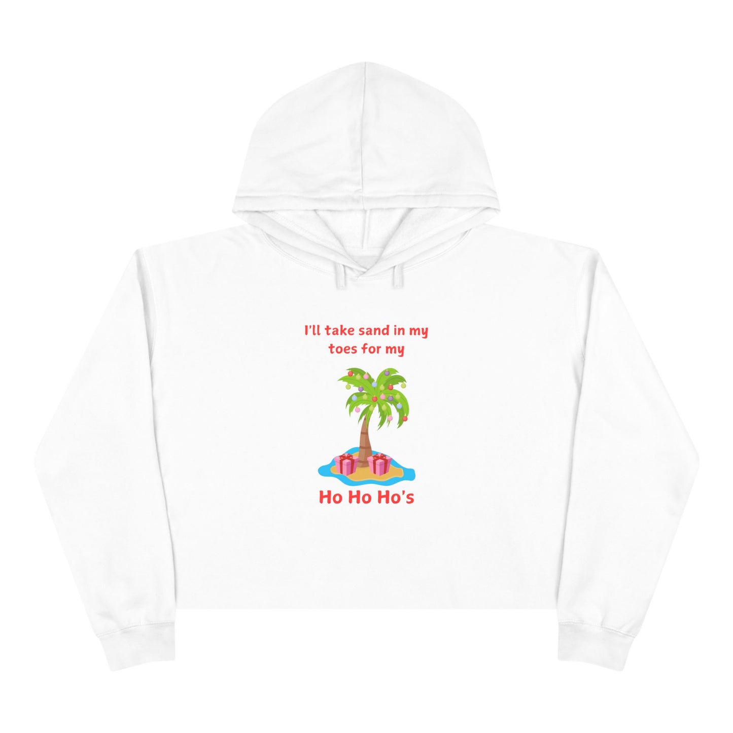 Holiday Crop Hoodie - "I'll Take Sand in My Toes for My Ho Ho Ho's" Fun Tropical Design