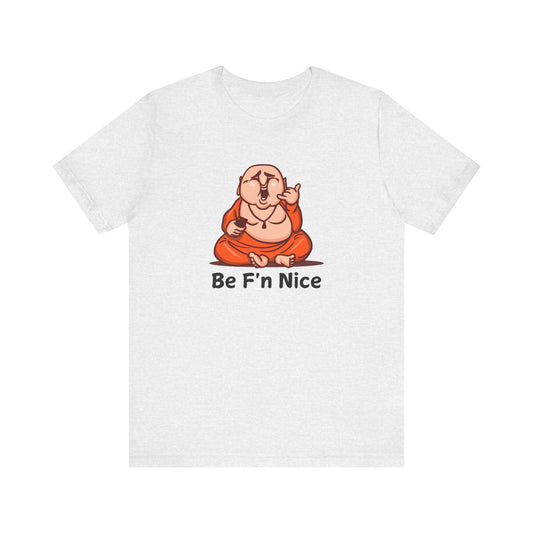 Funny Be F'n Nice Tee