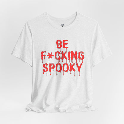 Be F*cking Spooky Tee | Halloween Horror Graphic T-Shirt
