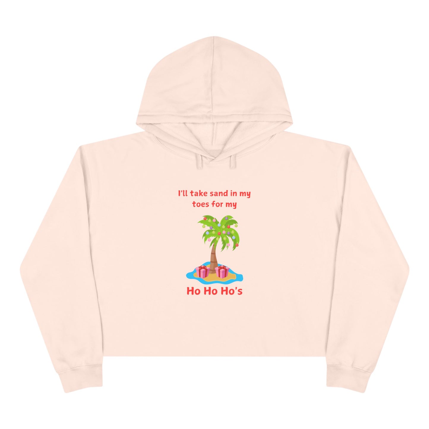 Holiday Crop Hoodie - "I'll Take Sand in My Toes for My Ho Ho Ho's" Fun Tropical Design